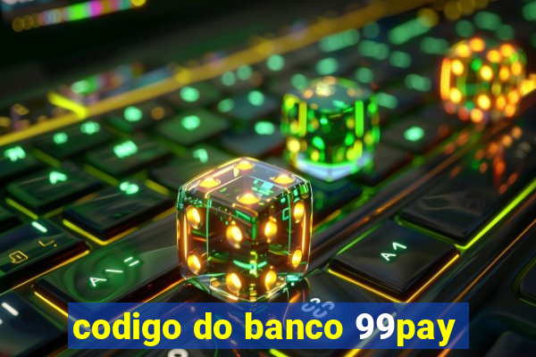 codigo do banco 99pay